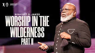 Worship in the Wilderness: Part 2 - Bishop T.D Jakes