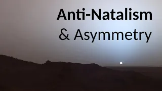 Anti-Natalism: The Asymmetry Argument
