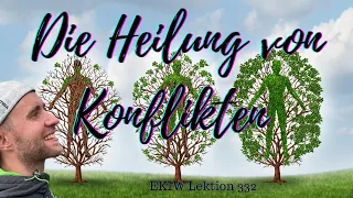 Die Heilung von Konflikten - Lektion 333 -  Ein Kurs in Wundern