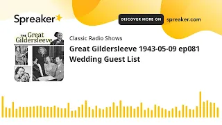 Great Gildersleeve 1943-05-09 ep081 Wedding Guest List