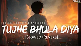 Tujhe Bhula Diya - [Slowed+Reverb] | Mohit Chauhan | Feeling A E S T H E T I C