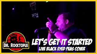 LET'S GET IT STARTED - Black Eyed Peas [Live cover by Dr. Rocktopus]