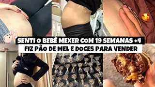 SENTI O BEBÊ MEXER COM 19 SEMANAS, FIZ PÃO DE MEL E DOCES PARA VENDER E MAIS | VLOG