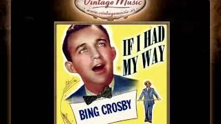5Bing Crosby -- If I Had My Way If I Had My Way   1940