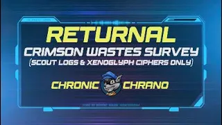 Returnal - Crimson Wastes Survey (Scout Logs & Xenoglyph Ciphers Only)