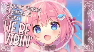 [Nightcore] ➳ We Be Vibin' - ALIUS x Joakim Molitor ft. Maikki (Lyrics)