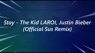 Stay - The Kid LAROI, Justin Bieber (Official Sus Remix)