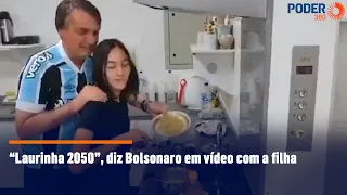 “Laurinha 2050”, diz Bolsonaro em vídeo com a filha