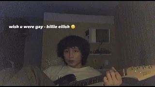 wish u were gay - billie eilish