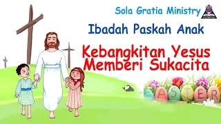 KEBANGKITAN YESUS MEMBERI SUKACITA || Ibadah Paskah Anak 17 April 2022 || Sola Gratia Ministry