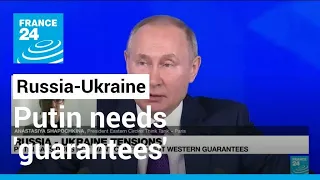 Russia needs 'immediate' guarantees, doesn't want conflict, says Putin • FRANCE 24 English