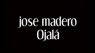 Jose Madero - Ojalá [Letra]