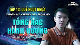 Tập 13: Ma Ruột Ngựa | Tống Xác Hành Hương - Truyện ma Cương Thi Trộm Mộ Nguyễn Huy kể