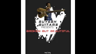 BROKEN BUT BEAUTIFUL Official Music Video  | SUYESH SINGH | ST CUSTOM GUITARS | RAVEN FF7 |