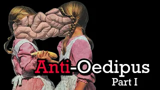 Anti-Oedipus - Part 1 | Desiring-machines & the Body Without Organs