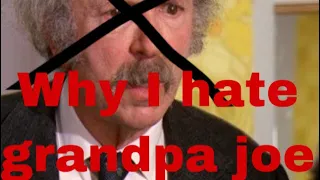 Why I HATE grandpa joe (rant)