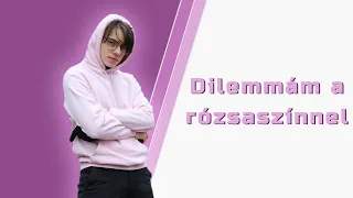 Dilemmám a rózsaszínnel