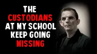 "The Custodians At My School Keep Going Missing" Creepypasta