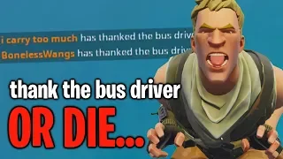 thank the bus driver OR ELSE... a default skin will get you on Fortnite...