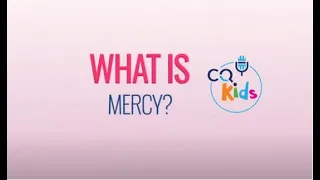 What is mercy? CQ Kids