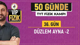 50 Günde TYT Fizik Kampı | 36.Gün 2. Video | Düzlem Ayna -2 | 2024 | #vipfizik