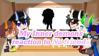 ꧁My Inner demons reaction to “No Friends”꧂ || Gacha Club || MID