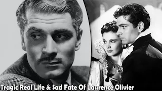 The Tragic Real Life and Sad Fate Of Laurence Olivier