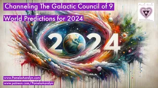 Channeling the Galactic Council of 9- World Predictions for 2024- The Path to Peace