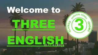 Learn english Idioms, Slangs and Phrasal Verbs | Get Fluent with Three English