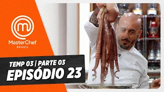 EPISÓDIO 23 - 3/5: Quartas de final!  | TEMP 03 [HD]| MASTERCHEF BRASIL