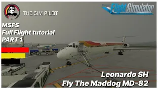 MSFS | Full Flight Tutorial | Leonardo SH | Fly The Maddog MD-82 | Part 1