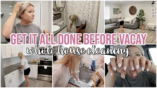 HUGE GET IT ALL DONE WITH ME BEFORE VACATION | WHOLE HOUSE CLEANING + DAY IN THE LIFE