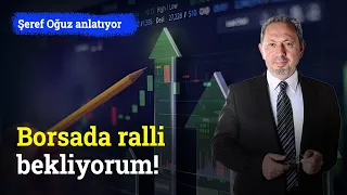 Borsada Ralli Bekliyorum! | Şeref Oğuz