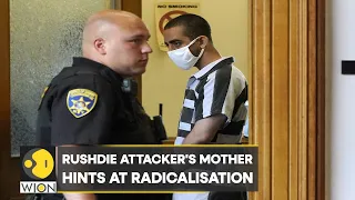 Rushdie attacker's mother hints at radicalisation, says her son is ‘responsible for his actions’