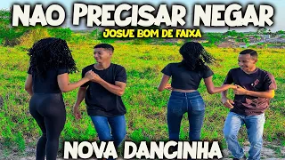 NÃO PRECISA NEGAR - NOVA DANCINHA VIRAL DO MOMENTO Josué Bom De Faixa