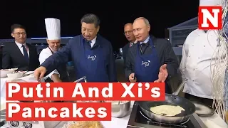 China's Xi And Russia's Putin Strengthen Ties And Make Pancakes