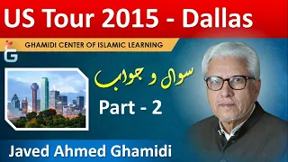 Dallas - Part 2 - US Tour 2015 - Questions & Answers - Javed Ahmed Ghamidi