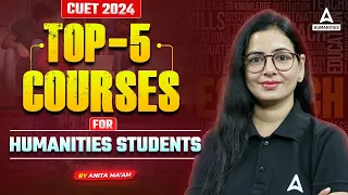 CUET 2024: Top 5 Courses for Humanities Students | CUET UG 2024 Preparation Strategy