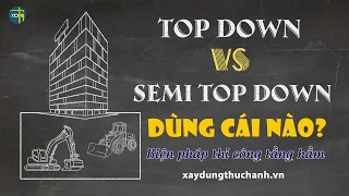 Sự khác nhau giữa Top Down và Semi Top Down, dùng cái nào? | Biện pháp thi công tầng hầm | XDTH #45