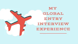 My Global Entry Interview