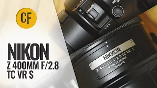 Nikon Z 400mm f/2.8 TC VR S lens review