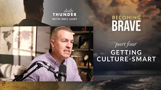 Getting Culture-Smart / Becoming Brave 04 (Eric Ludy)