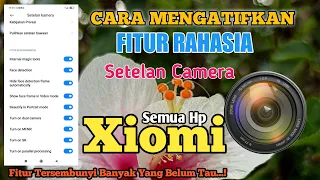 Cara Aktifkan Fitur Tersembunyi Pada Settingan Camera Xiaomi