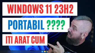 Fa-ti CADOU un WINDOWS 11 23H2 Portabil ! Iti Arat Cum !