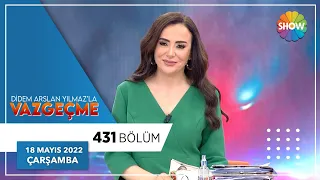 Didem Arslan Yılmaz'la Vazgeçme 431. Bölüm | 18 Mayıs 2022