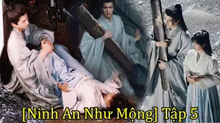 [Ninh An Như Mộng] Tập 5 - Khương Tuyết Ninh cứu sống Tạ Nguy - Bị Đế Sư nhất kiến chung tình 宁安如梦