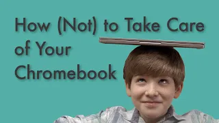 How (not) to take care of your Chromebook