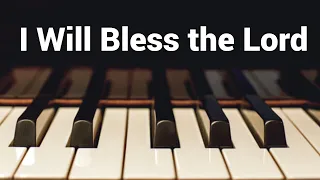 I Will Bless the Lord - Piano Instrumental Cover with Lyrics