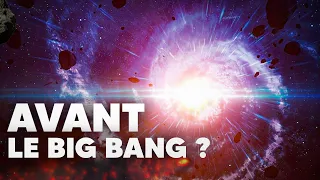 Il s'est passé ça… avant le BIG BANG ?! (les théories...)