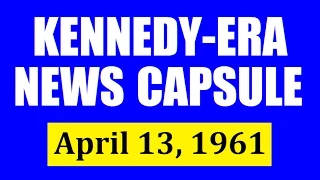 KENNEDY-ERA NEWS CAPSULE: 4/13/61 (WBZ-RADIO; BOSTON, MASSACHUSETTS)